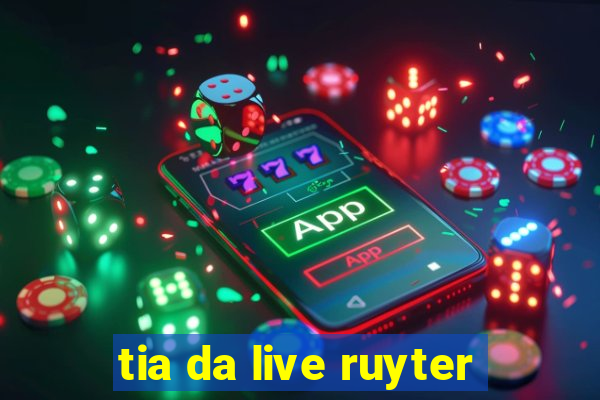 tia da live ruyter